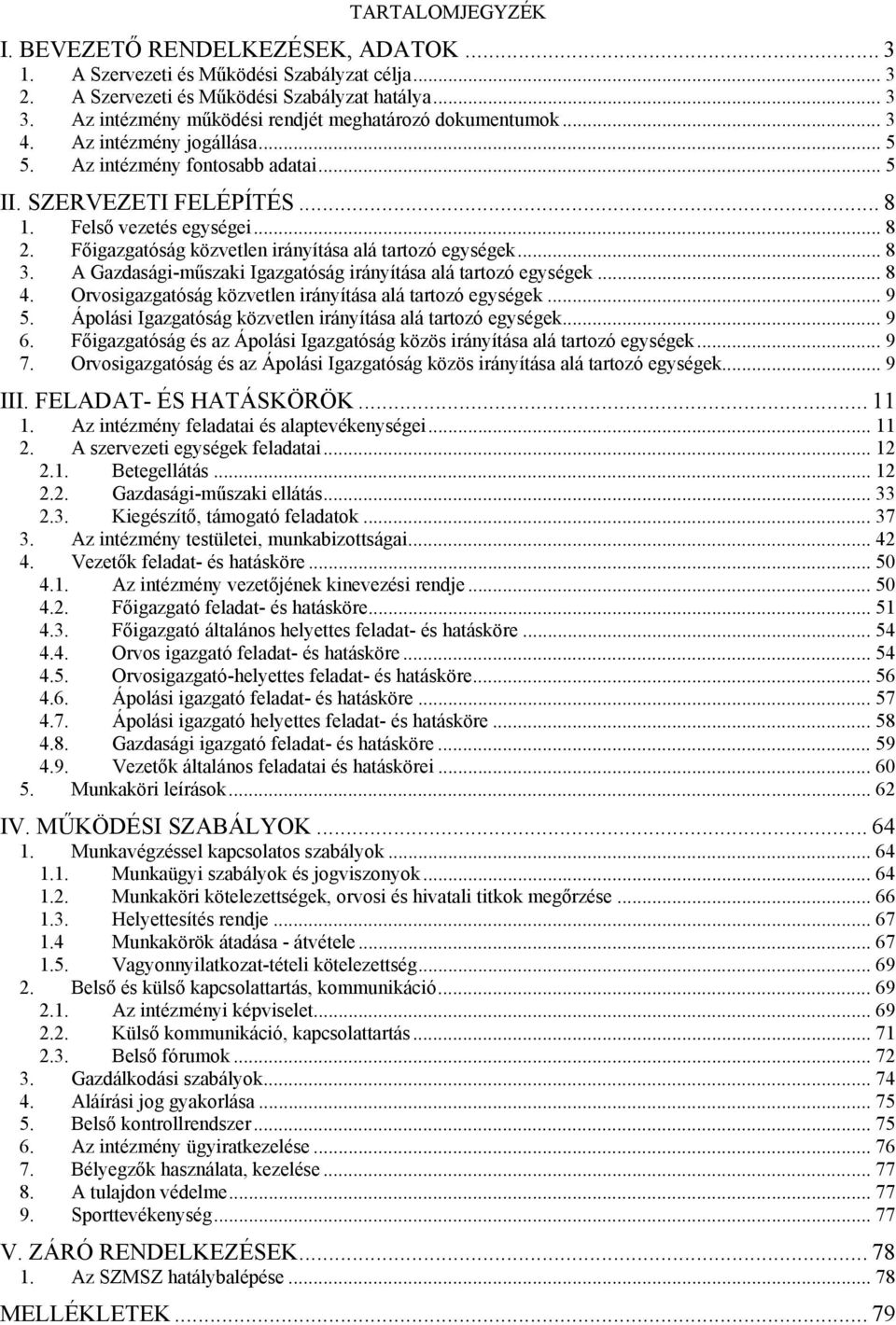 Főigazgatóság közvetlen irányítása alá tartozó egységek... 8 3. A Gazdasági-műszaki Igazgatóság irányítása alá tartozó egységek... 8 4. Orvosigazgatóság közvetlen irányítása alá tartozó egységek... 9 5.