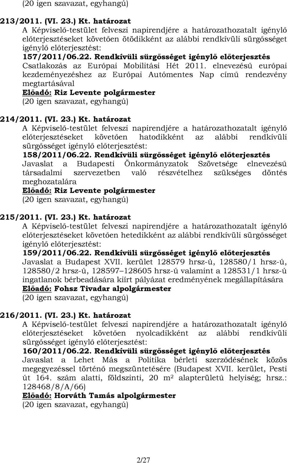 Rendkívüli sürgősséget igénylő előterjesztés Csatlakozás az Európai Mobilitási Hét 2011. elnevezésű európai kezdeményezéshez az Európai Autómentes Nap című rendezvény megtartásával 214/2011. (VI. 23.