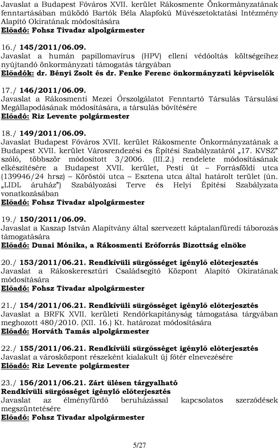 09. Javaslat a Rákosmenti Mezei Őrszolgálatot Fenntartó Társulás Társulási Megállapodásának módosítására, a társulás bővítésére 18./ 149/2011/06.09. Javaslat a Budapest XVII.