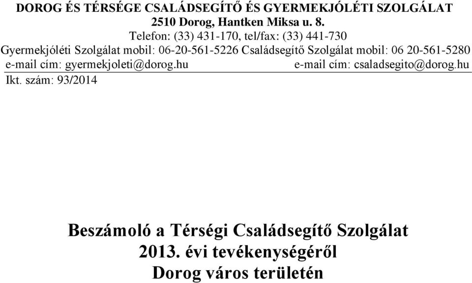 Családsegítő Szolgálat mobil: 06 20-561-5280 e-mail cím: gyermekjoleti@dorog.