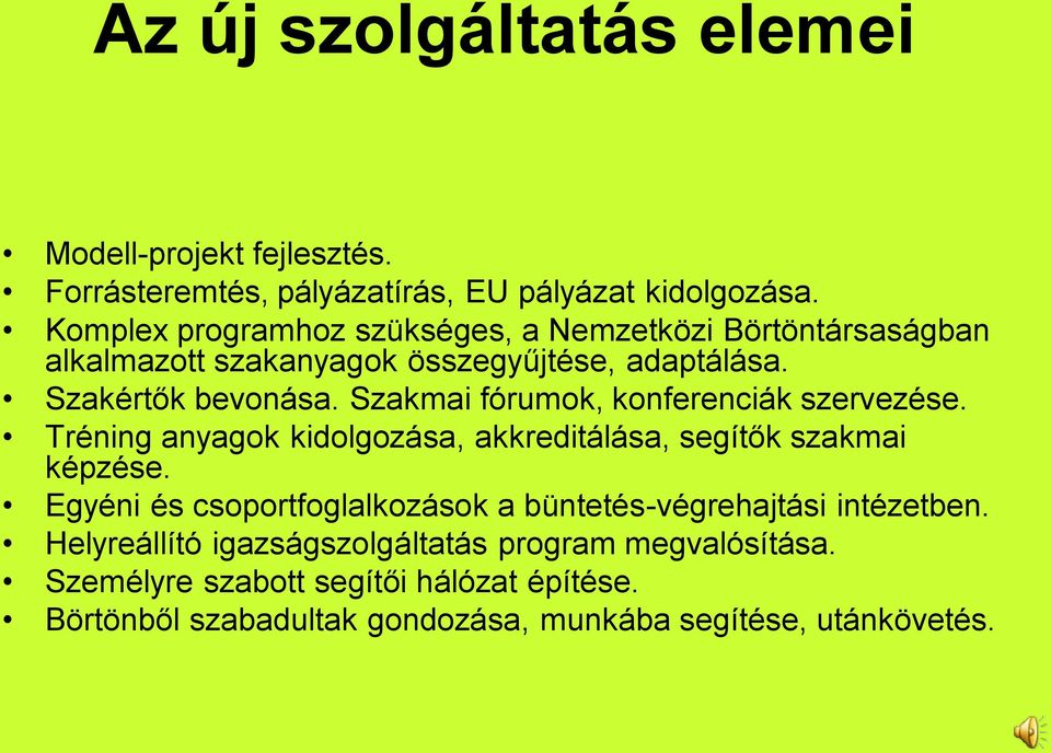 Szakmai fórumok, konferenciák szervezése. Tréning anyagok kidolgozása, akkreditálása, segítők szakmai képzése.