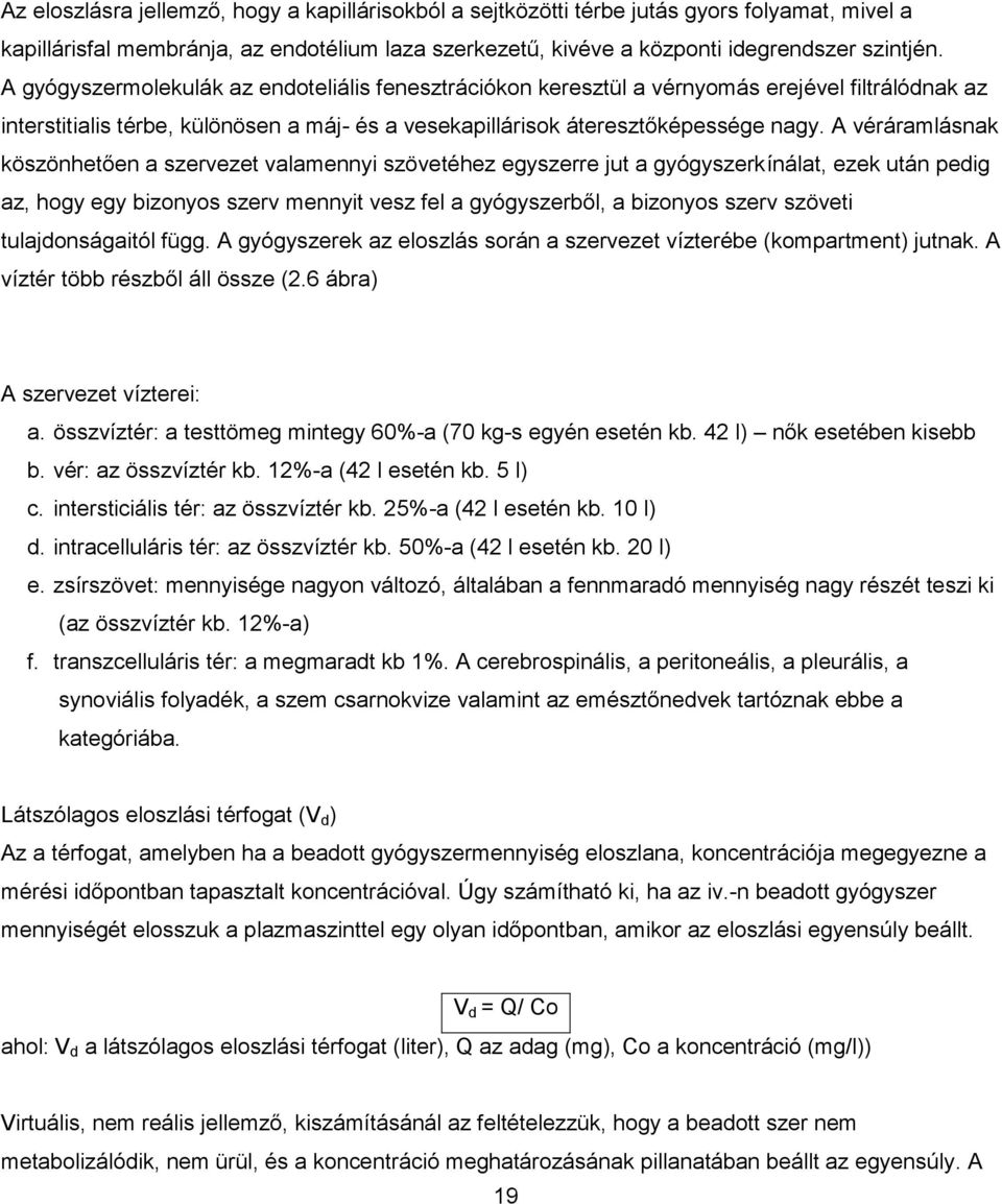 A véráramlásnak köszönhetően a szervezet valamennyi szövetéhez egyszerre jut a gyógyszerkínálat, ezek után pedig az, hogy egy bizonyos szerv mennyit vesz fel a gyógyszerből, a bizonyos szerv szöveti