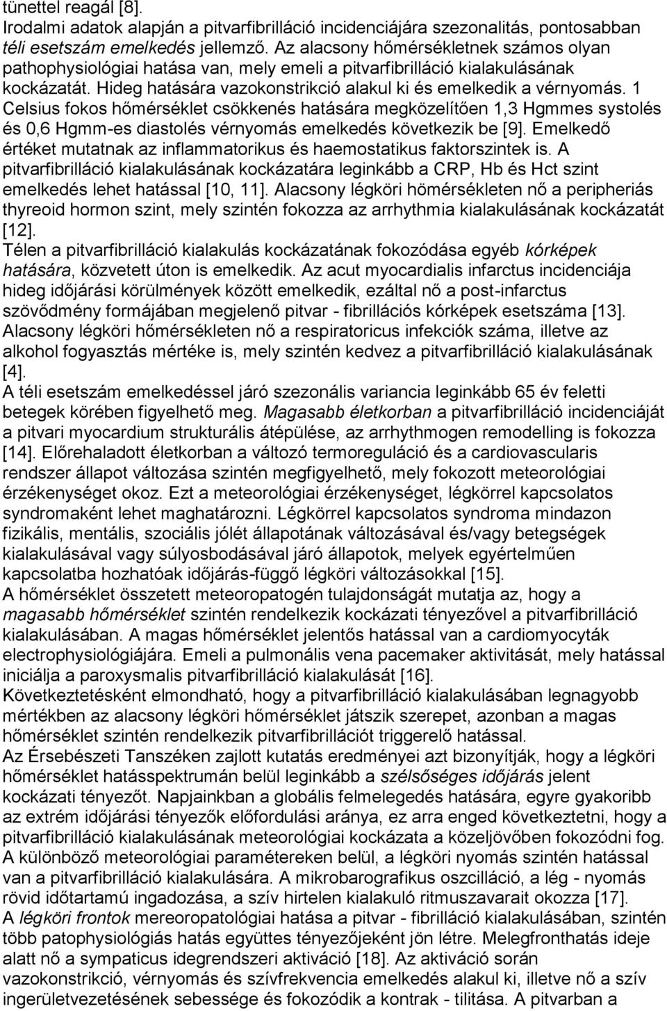 1 Celsius fokos hőmérséklet csökkenés hatására megközelítően 1,3 Hgmmes systolés és 0,6 Hgmm-es diastolés vérnyomás emelkedés következik be [9].