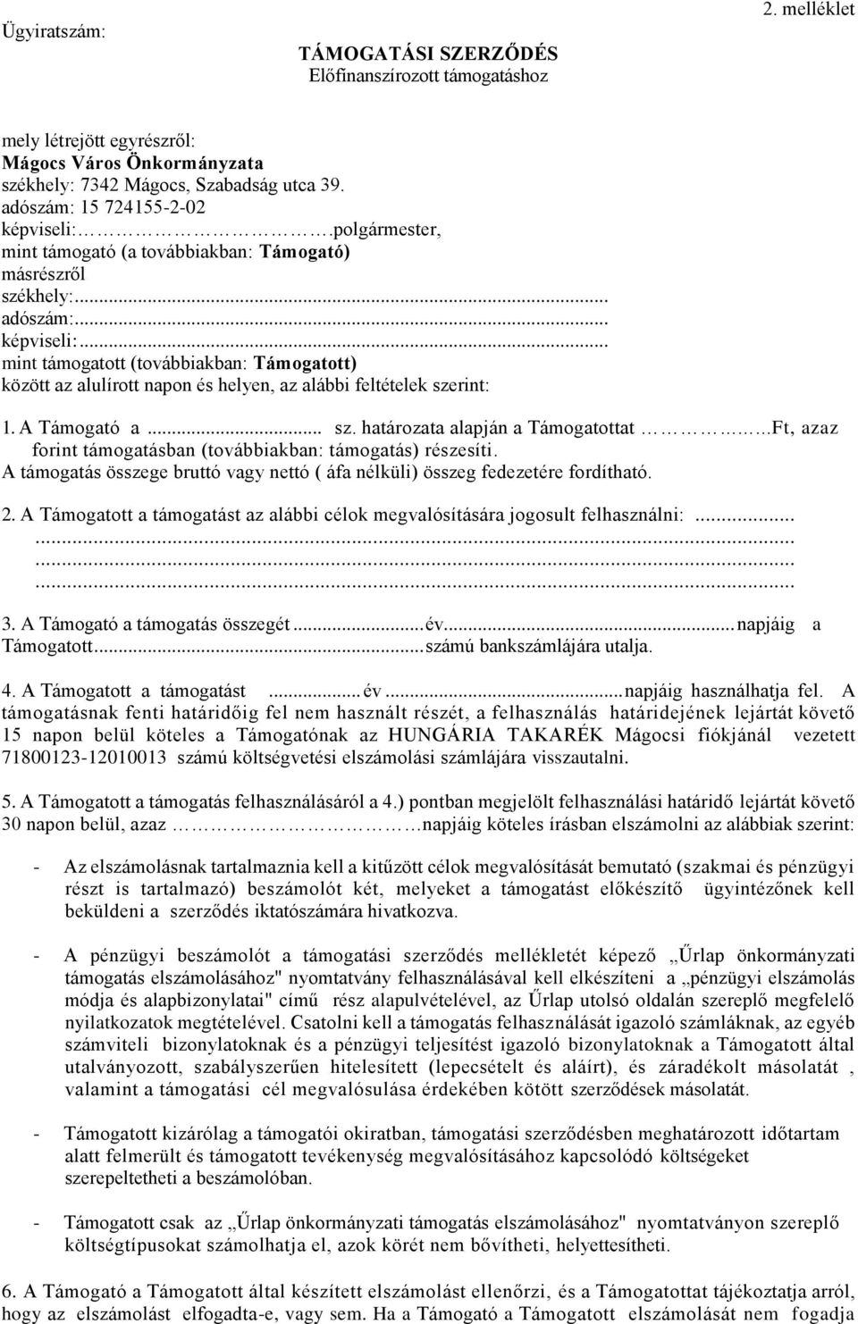 A Támogató a... sz. határozata alapján a Támogatottat, azaz forint támogatásban (továbbiakban: támogatás) részesíti. A támogatás összege bruttó vagy nettó ( áfa nélküli) összeg fedezetére fordítható.