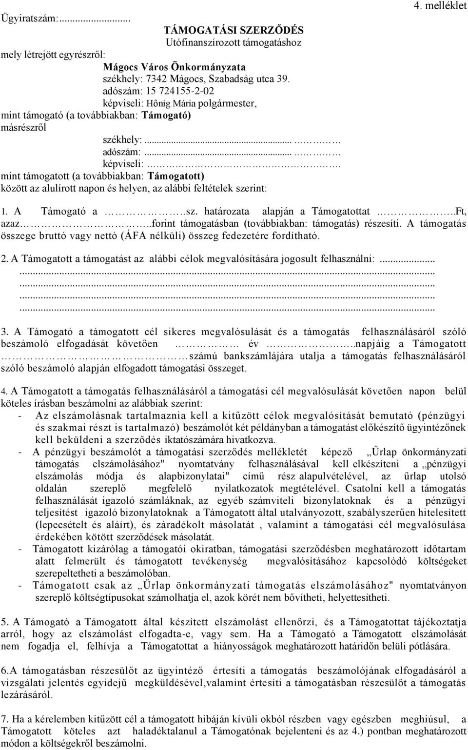 melléklet 1. A Támogató a..sz. határozata alapján a Támogatottat.., azaz..forint támogatásban (továbbiakban: támogatás) részesíti.