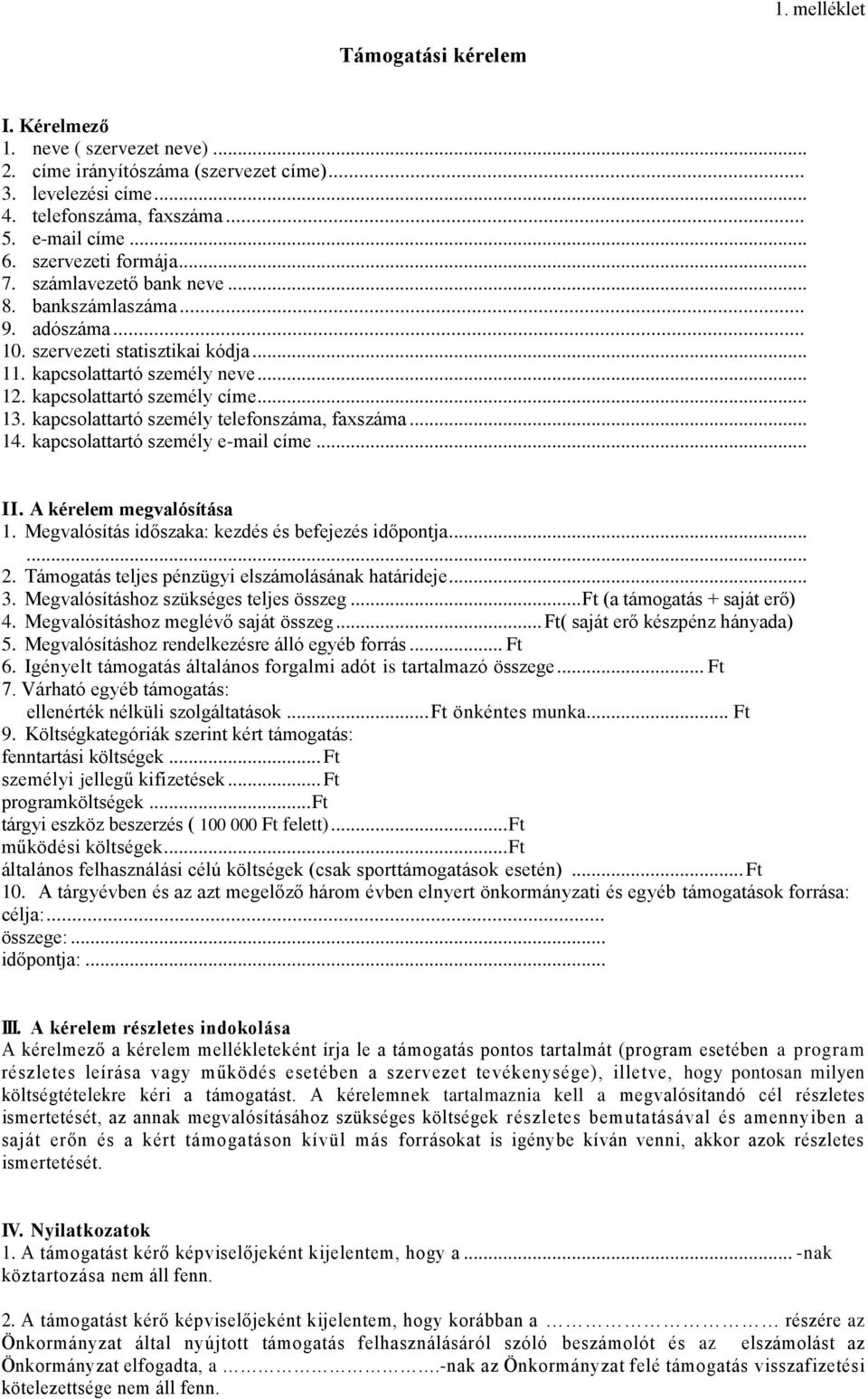 kapcsolattartó személy telefonszáma, faxszáma... 14. kapcsolattartó személy e-mail címe... II. A kérelem megvalósítása 1. Megvalósítás időszaka: kezdés és befejezés időpontja...... 2.