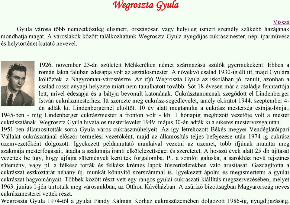 november 23-án született Méhkeréken német származású szülők gyermekeként. Ebben a román lakta faluban édesapja volt az asztalosmester.