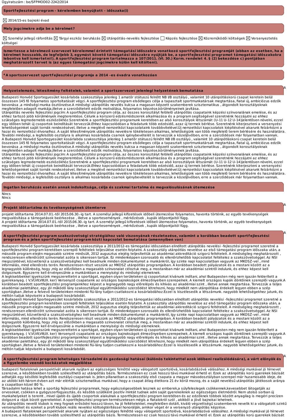 érintett támogatási időszakra vonatkozó sportfejlesztési programját (abban az esetben, ha a kérelmet hosszabb, de legfeljebb 3, egymást követő támogatási időszakra nyújtják be, a sportfejlesztési