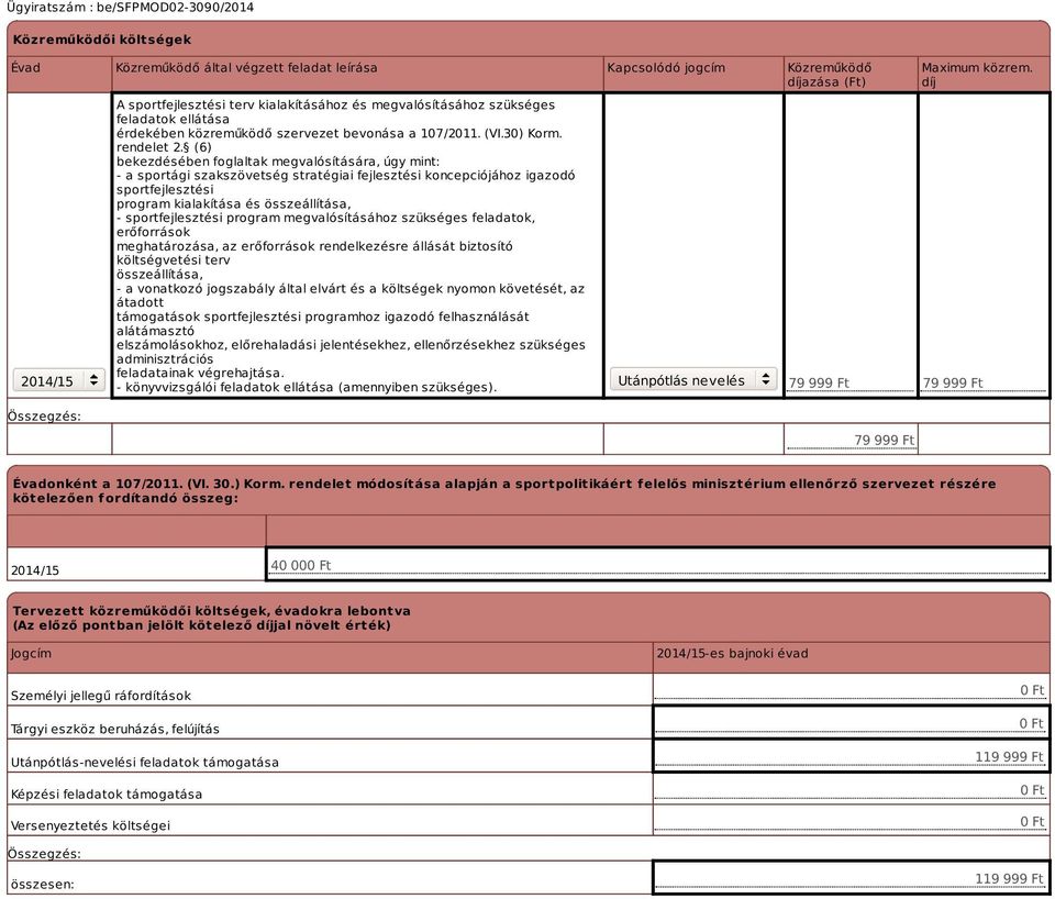 (6) bekezdésében foglaltak megvalósítására, úgy mint: - a sportági szakszövetség stratégiai fejlesztési koncepciójához igazodó sportfejlesztési program kialakítása és összeállítása, -