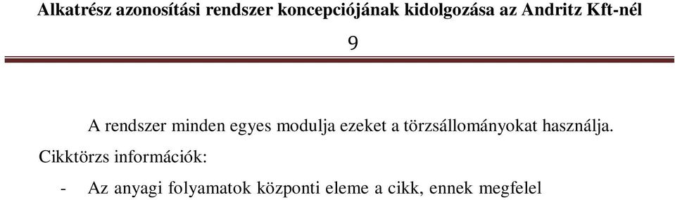 Cikk lehet nem csak fizikailag megfogható anyag, termék, hanem szolgáltatás is. - A cikk két csoportba sorolható: készletezett és nem készletezett.