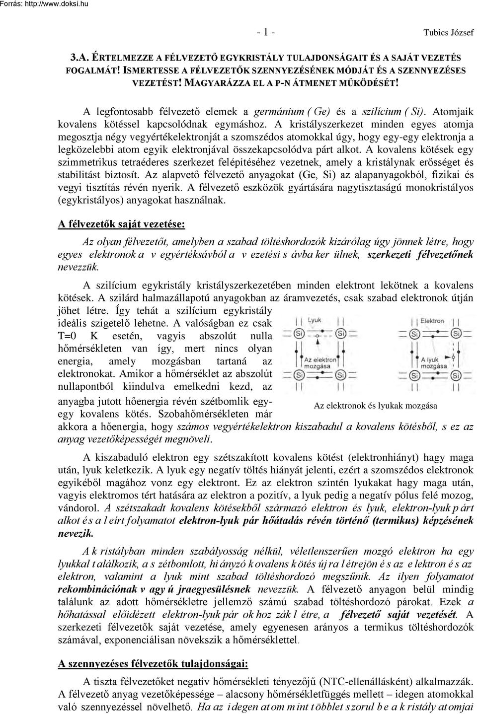 A kristályszerkezet minden egyes atomja megosztja négy vegyértékelektronját a szomszédos atomokkal úgy, hogy egy-egy elektronja a legközelebbi atom egyik elektronjával összekapcsolódva párt alkot.