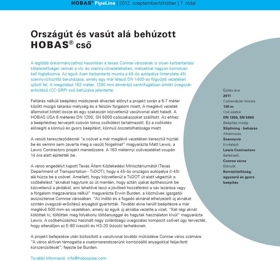 komolyan kell foglalkoznia. Az egyik ilyen karbantartó munka a 45-ös autópálya (Interstate 45) szennyvíztisztító beruházása, amely egy már létező DN 1400-as főgyűjtő vezetéket újított fel.