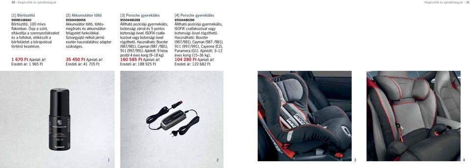 ISOFIX csat lako zóval vagy biztonsági övvel rögzíthetõ. Használható: Boxster (987/981), Cayman (987 /981), 911 (997/991). Ajánlott: 9 hónapostól 4 éves korig (9 18 kg). 160 585 Ft Ajánlati ár!