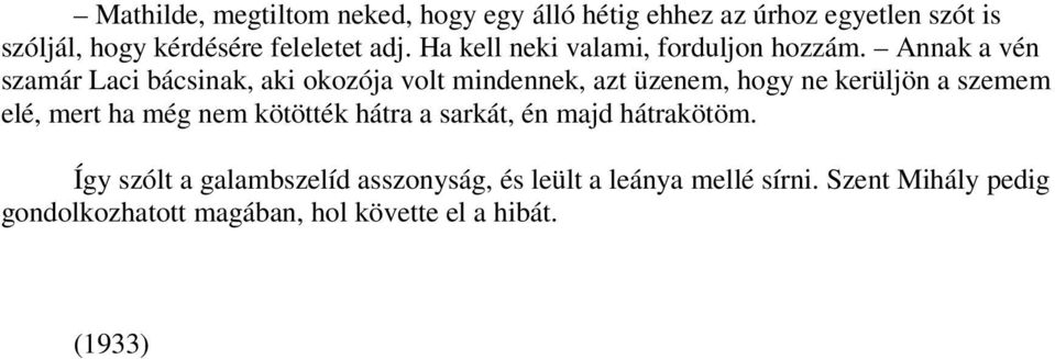 Annak a vén szamár Laci bácsinak, aki okozója volt mindennek, azt üzenem, hogy ne kerüljön a szemem elé, mert ha még