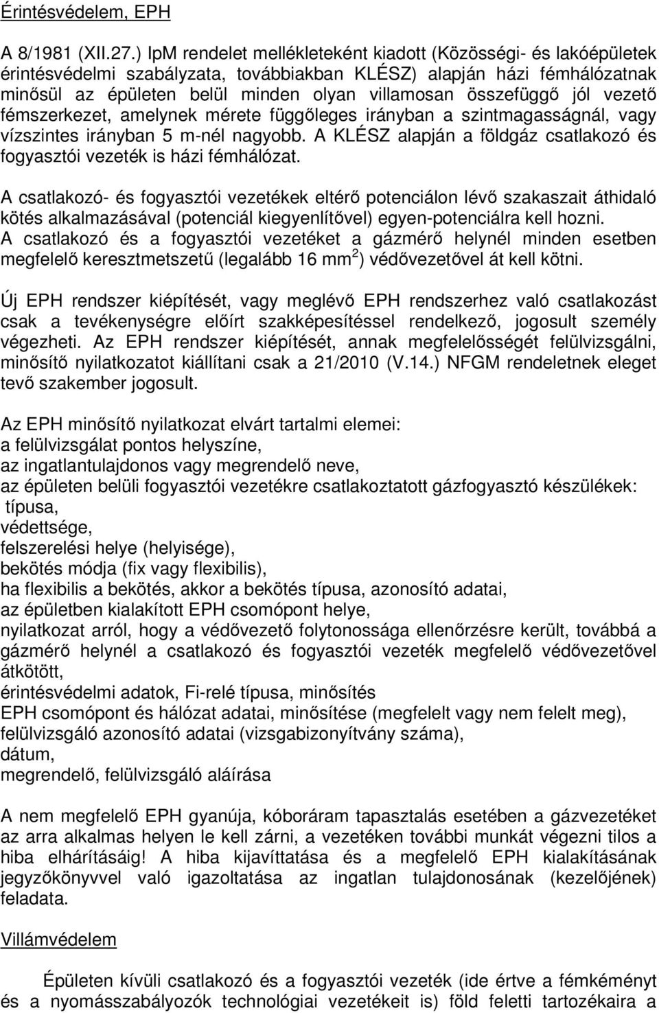 összefüggő jól vezető fémszerkezet, amelynek mérete függőleges irányban a szintmagasságnál, vagy vízszintes irányban 5 m-nél nagyobb.