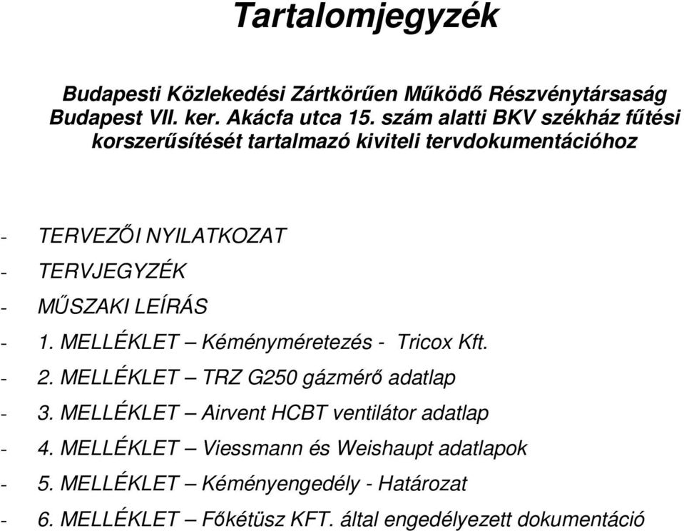 MŰSZAKI LEÍRÁS - 1. MELLÉKLET Kéményméretezés - Tricox Kft. - 2. MELLÉKLET TRZ G250 gázmérő adatlap - 3.