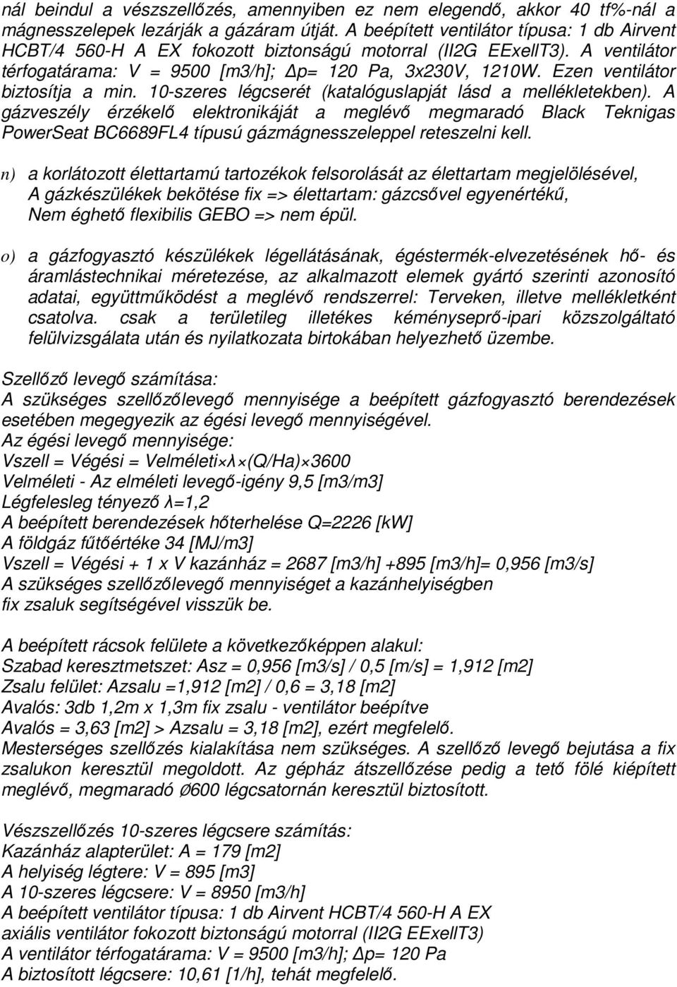 Ezen ventilátor biztosítja a min. 10-szeres légcserét (katalóguslapját lásd a mellékletekben).