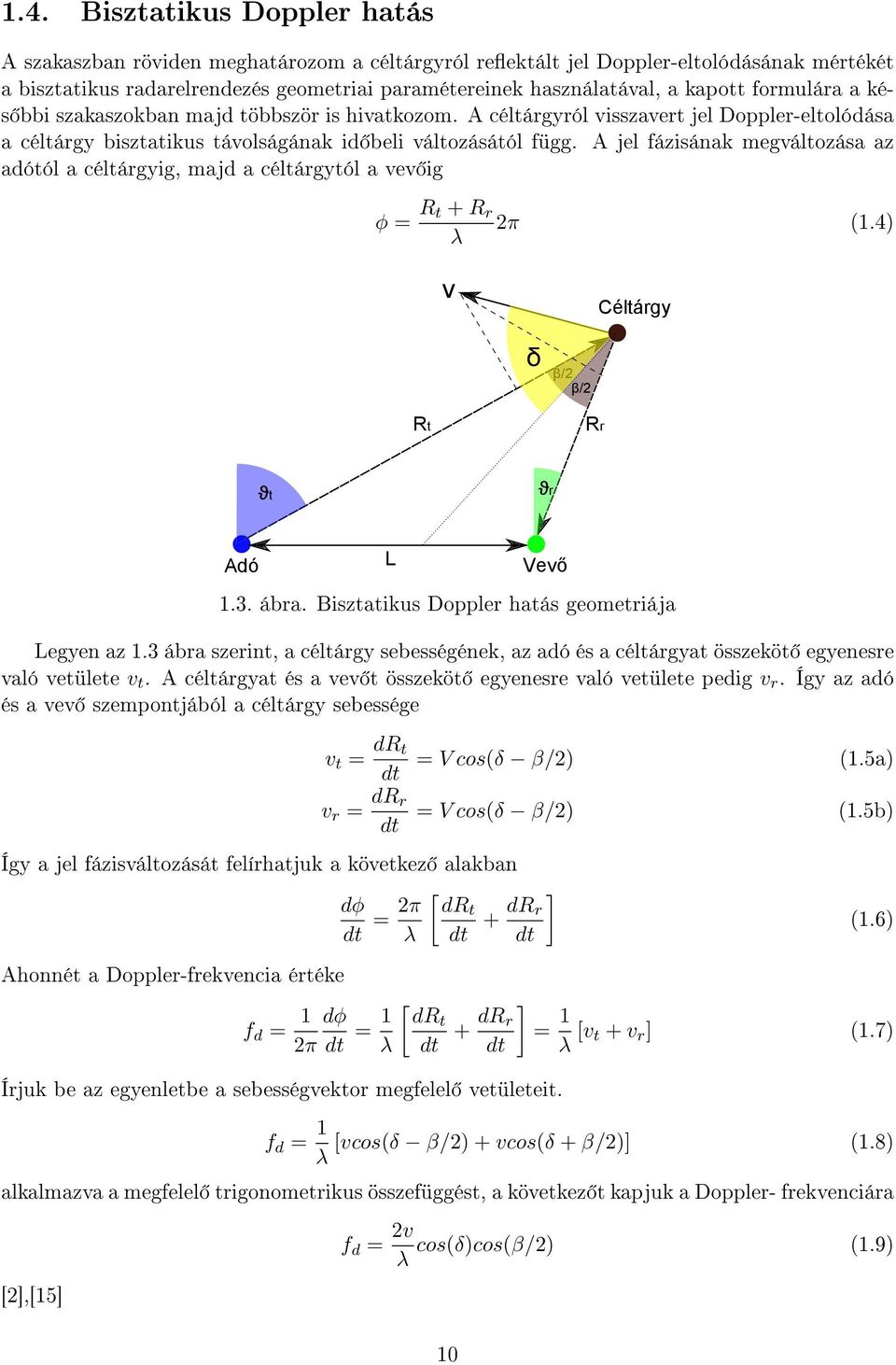A jel fázisának megváltozása az adótól a céltárgyig, majd a céltárgytól a vev ig φ = R t + R r π (.4) λ v éltárgy δ β/ β/ Rt Rr ϑt ϑr Adó L Vevő.3. ábra.