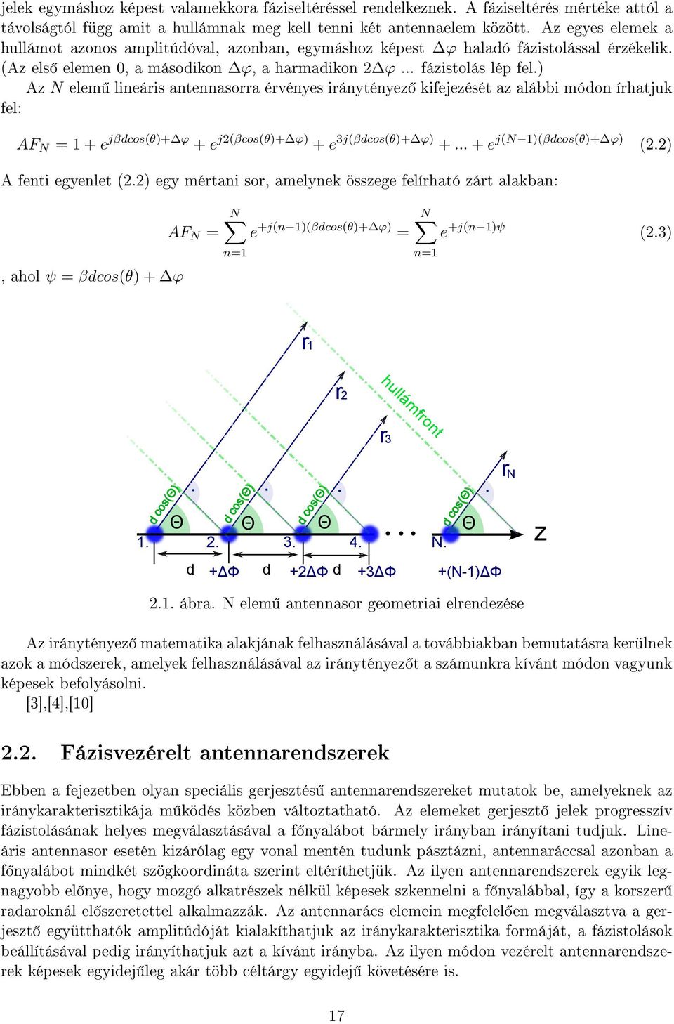 ) Az N elem lineáris antennasorra érvényes iránytényez kifejezését az alábbi módon írhatjuk fel: AF N = + e jβdcos(θ)+ ϕ + e j(βcos(θ)+ ϕ) + e 3j(βdcos(θ)+ ϕ) +... + e j(n )(βdcos(θ)+ ϕ) (.