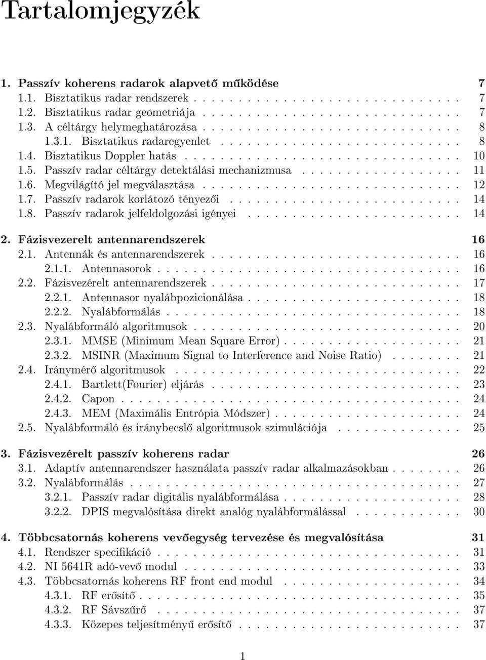 Passzív radar céltárgy detektálási mechanizmusa...................6. Megvilágító jel megválasztása..............................7. Passzív radarok korlátozó tényez i.......................... 4.8.