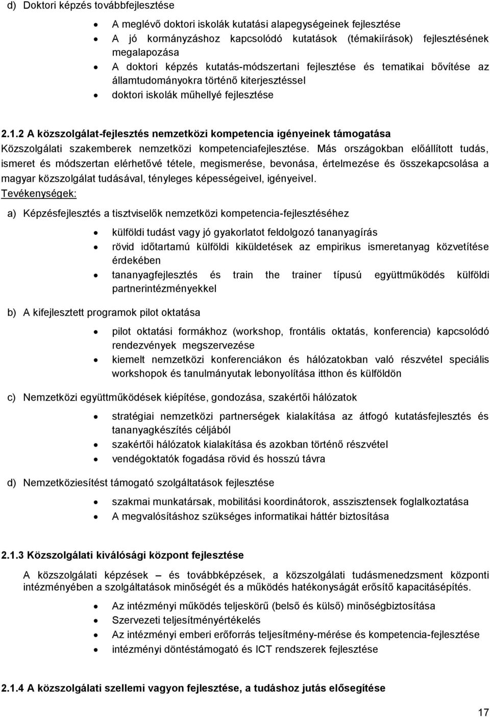 2 A közszolgálat-fejlesztés nemzetközi kompetencia igényeinek támogatása Közszolgálati szakemberek nemzetközi kompetenciafejlesztése.