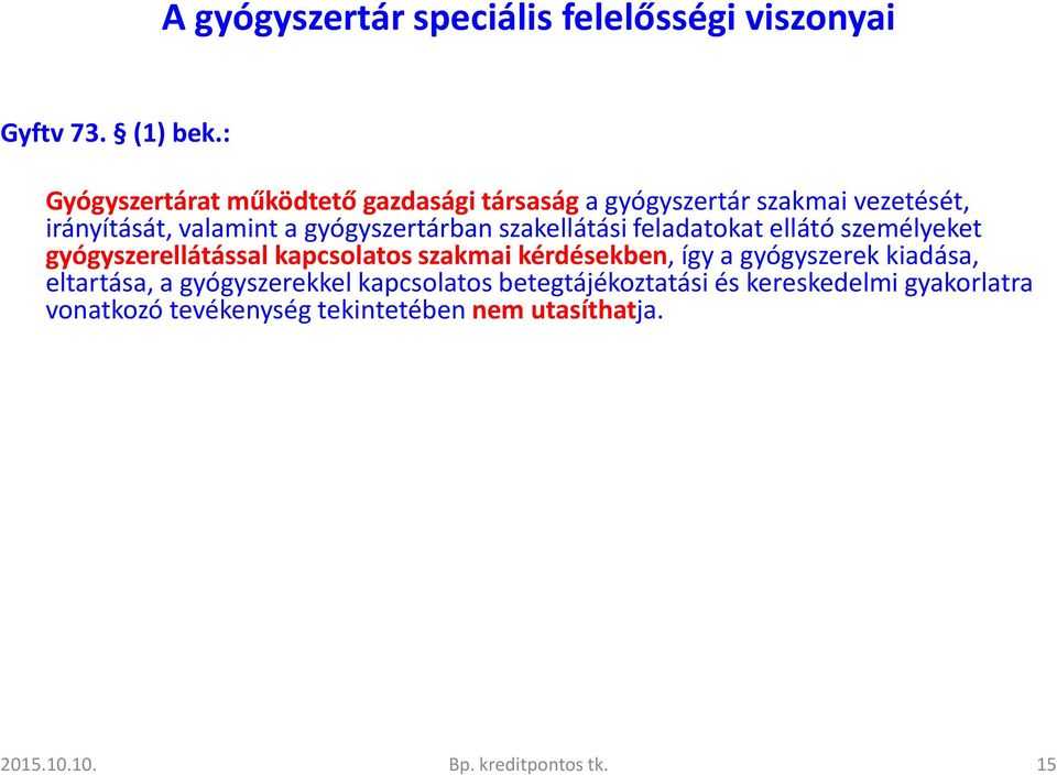 szakmai kérdésekben, így a gyógyszerek kiadása, eltartása, a gyógyszerekkel kapcsolatos betegtájékoztatási és kereskedelmi gyakorlatra vonatkozó tevékenység tekintetébennem utasíthatja.