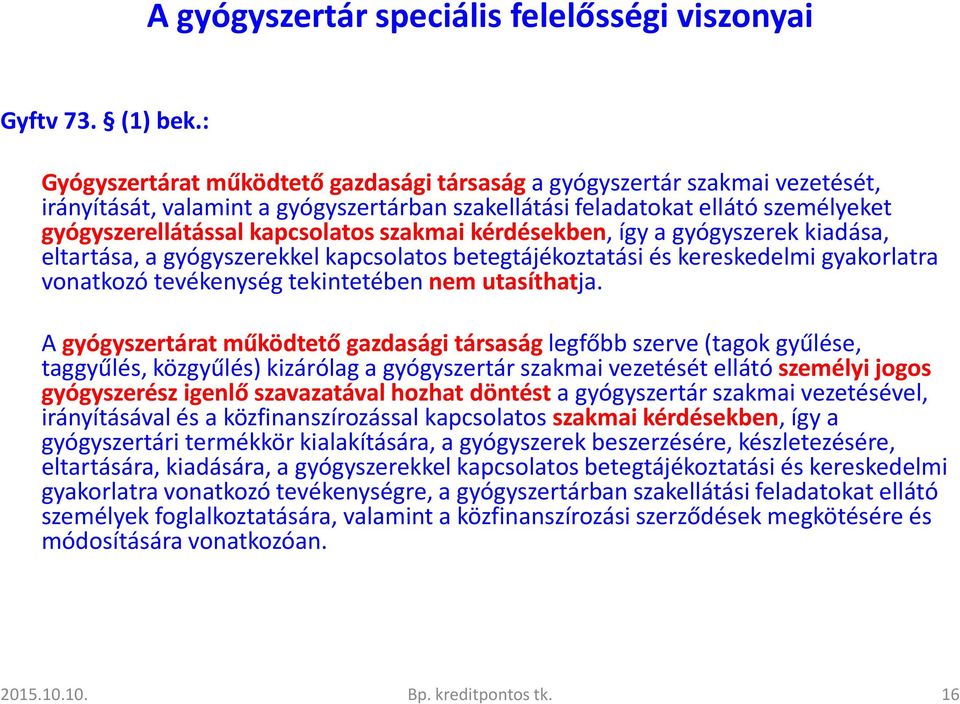 szakmai kérdésekben, így a gyógyszerek kiadása, eltartása, a gyógyszerekkel kapcsolatos betegtájékoztatási és kereskedelmi gyakorlatra vonatkozó tevékenység tekintetébennem utasíthatja.