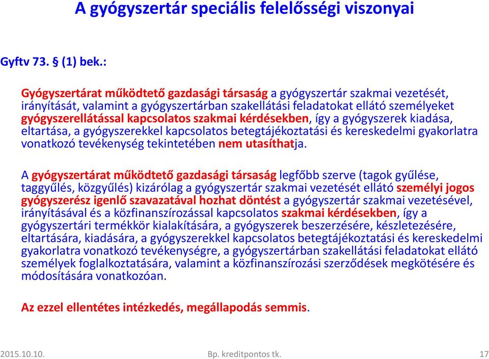 szakmai kérdésekben, így a gyógyszerek kiadása, eltartása, a gyógyszerekkel kapcsolatos betegtájékoztatási és kereskedelmi gyakorlatra vonatkozó tevékenység tekintetébennem utasíthatja.