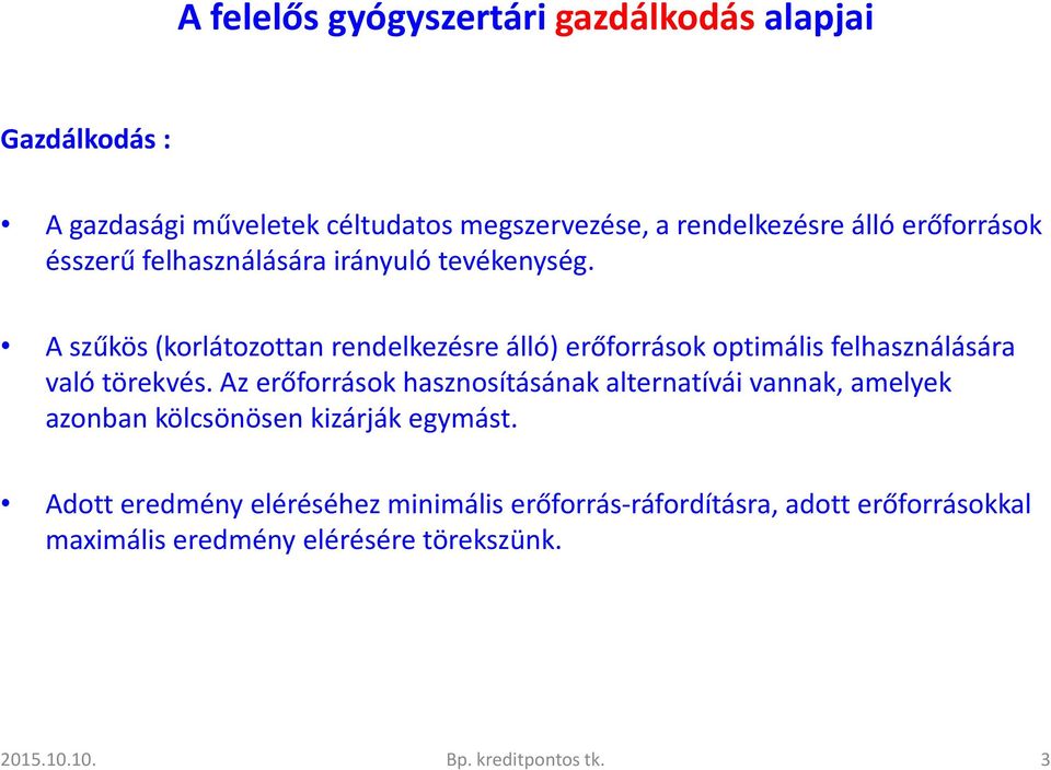 A szűkös (korlátozottan rendelkezésre álló) erőforrások optimális felhasználására való törekvés.