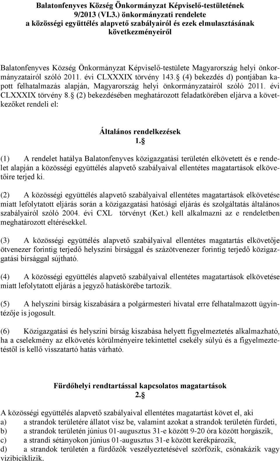 ) önkormányzati rendelete a közösségi együttélés alapvető szabályairól és ezek elmulasztásának következményeiről Balatonfenyves Község Önkormányzat Képviselő-testülete Magyarország helyi