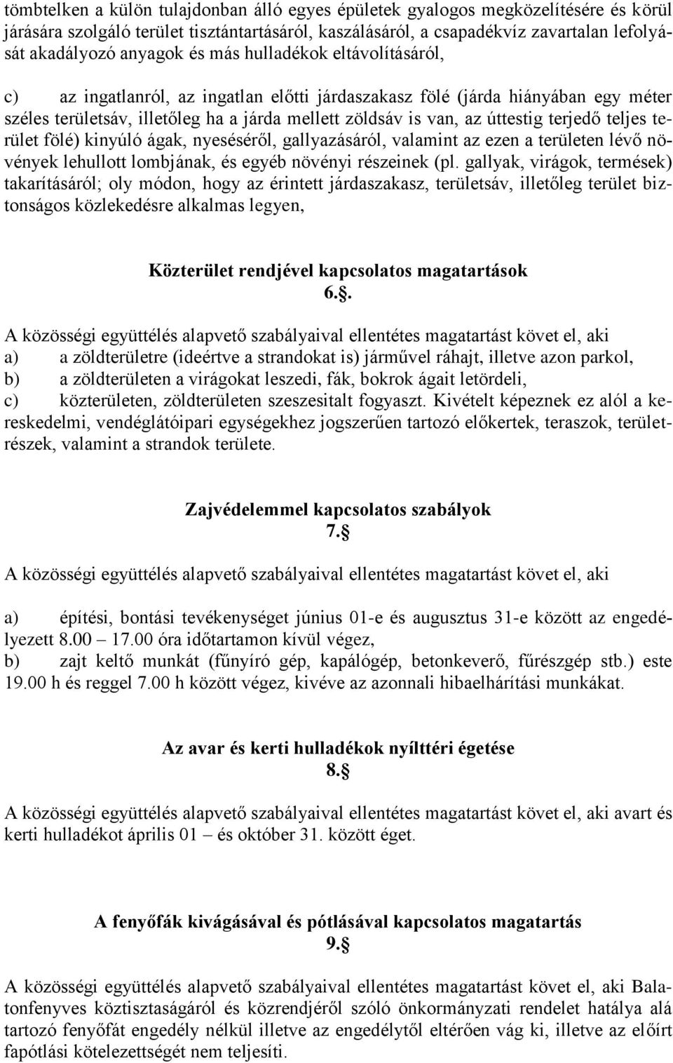 terjedő teljes terület fölé) kinyúló ágak, nyeséséről, gallyazásáról, valamint az ezen a területen lévő növények lehullott lombjának, és egyéb növényi részeinek (pl.