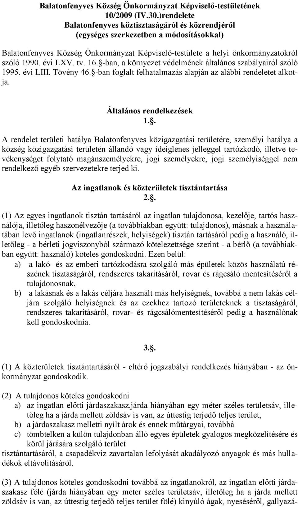 évi LXV. tv. 16. -ban, a környezet védelmének általános szabályairól szóló 1995. évi LIII. Tövény 46. -ban foglalt felhatalmazás alapján az alábbi rendeletet alkotja. Általános rendelkezések 1.
