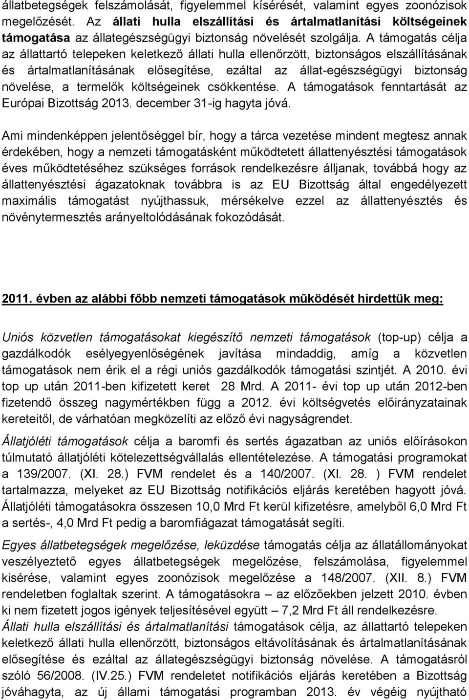 A célja az állattartó telepeken keletkező állati hulla ellenőrzött, biztonságos elszállításának és ártalmatlanításának elősegítése, ezáltal az állat-egészségügyi biztonság növelése, a termelők