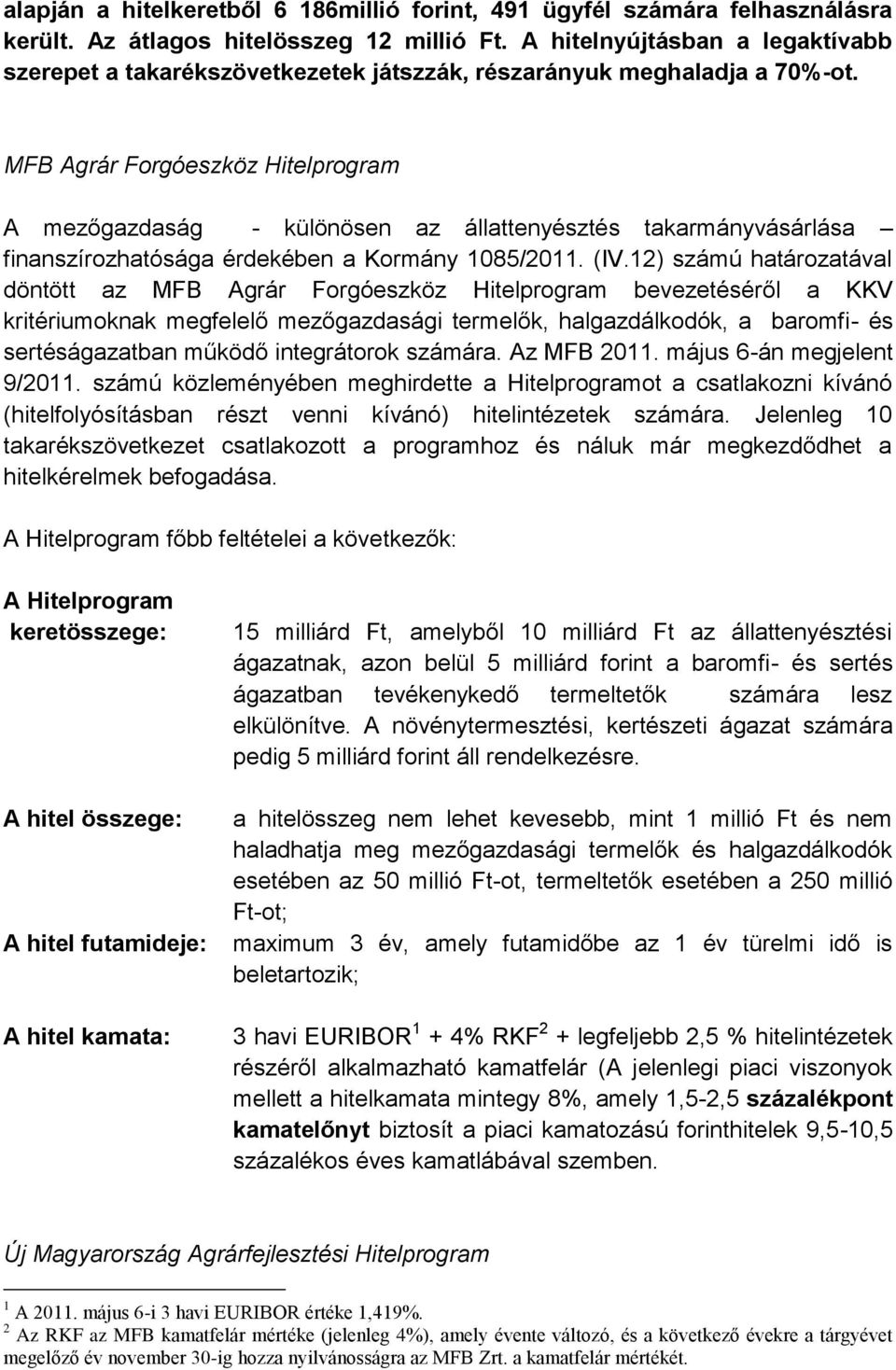 MFB Agrár Forgóeszköz Hitelprogram A mezőgazdaság - különösen az állattenyésztés takarmányvásárlása finanszírozhatósága érdekében a Kormány 1085/2011. (IV.