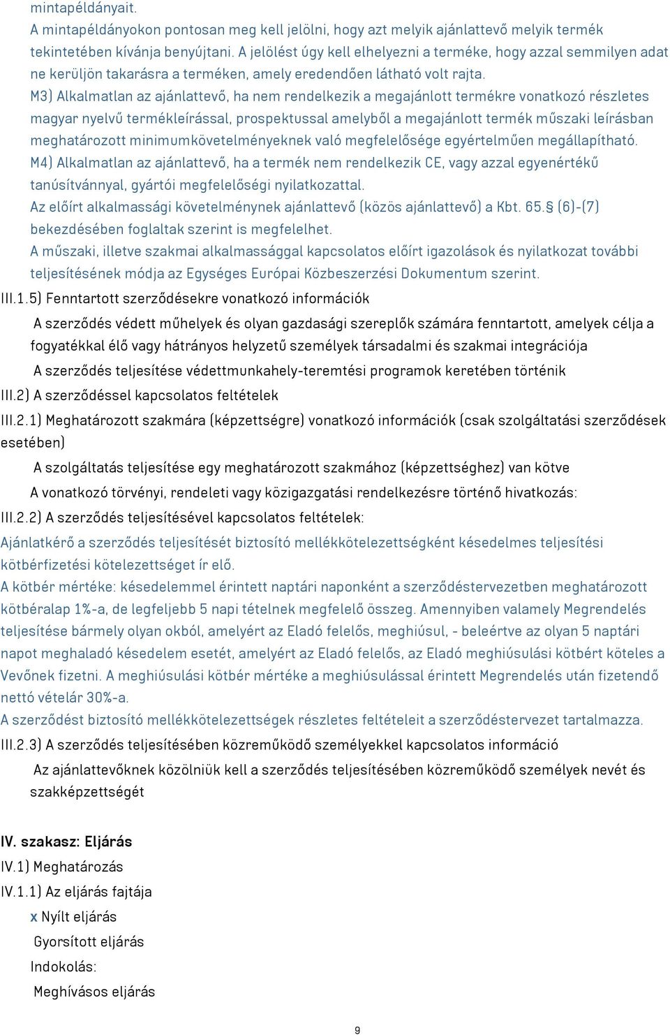 M3) Alkalmatlan az ajánlattevő, ha nem rendelkezik a megajánlott termékre vonatkozó részletes magyar nyelvű termékleírással, prospektussal amelyből a megajánlott termék műszaki leírásban