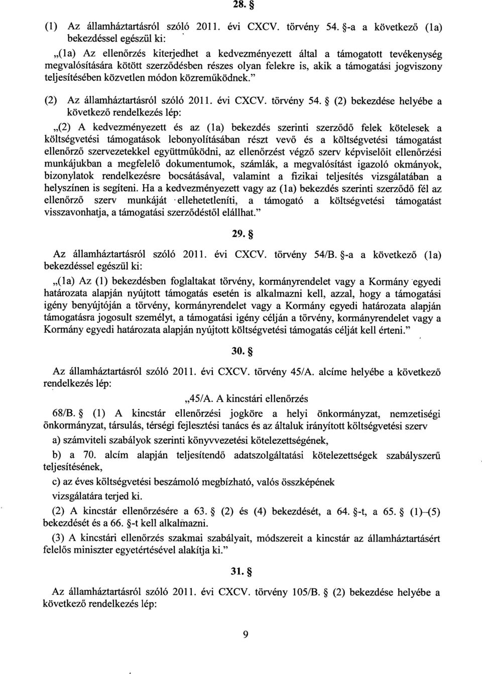 támogatási jogviszony teljesítésében közvetlen módon közreműködnek. (2) Az államháztartásról szóló 2011. évi CXCV. törvény 54.