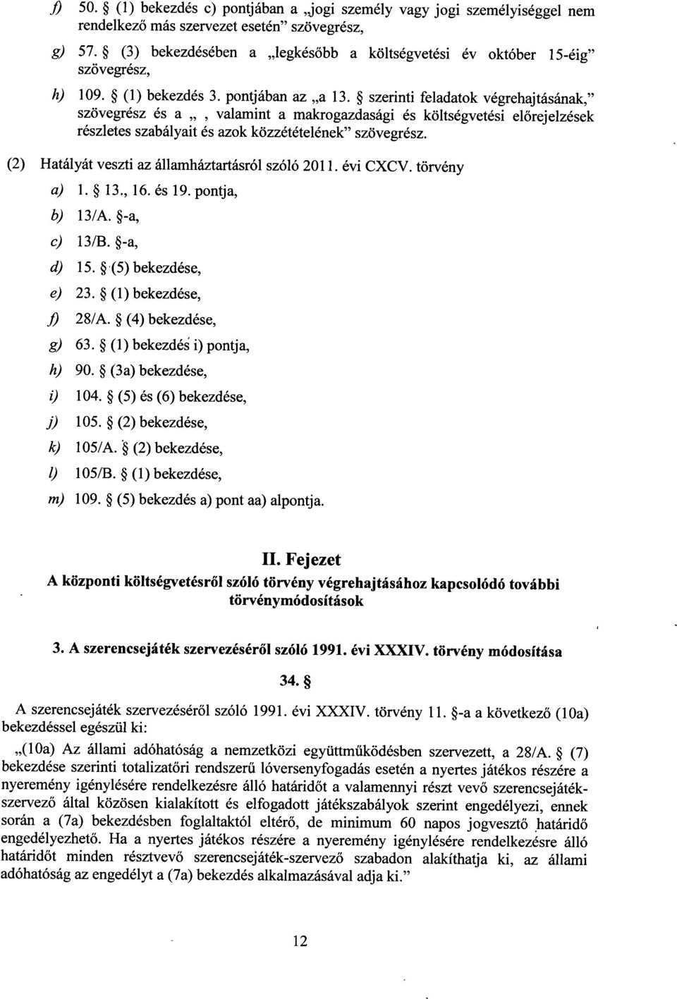 szerinti feladatok végrehajtásának, szövegrész és a, valamint a makrogazdasági és költségvetési el őrejelzések részletes szabályait és azok közzétételének szövegrész.