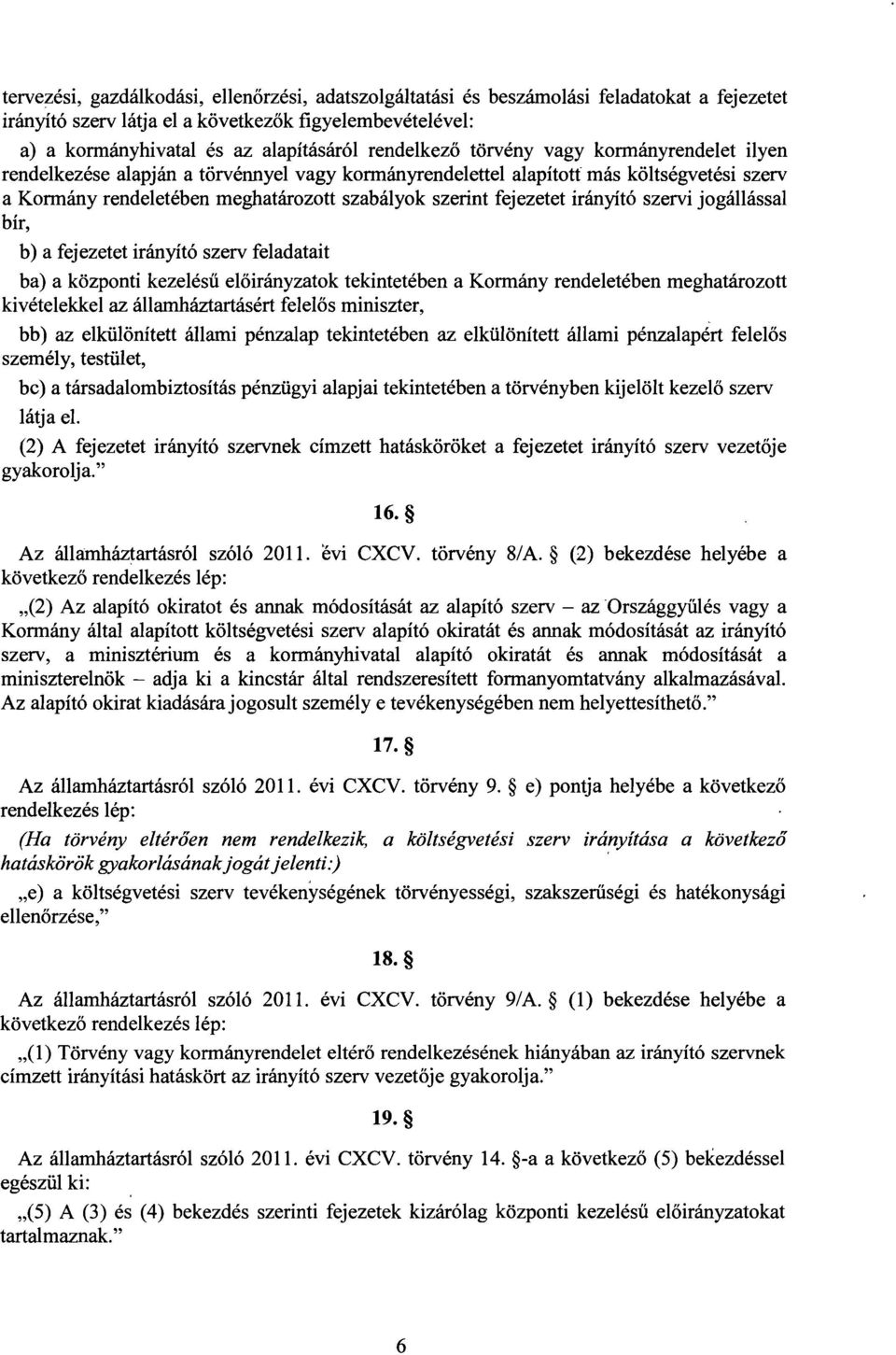 fejezetet irányító szervi jogállássa l bír, b) a fejezetet irányító szerv feladatai t ba) a központi kezelés ű előirányzatok tekintetében a Kormány rendeletében meghatározot t kivételekkel az