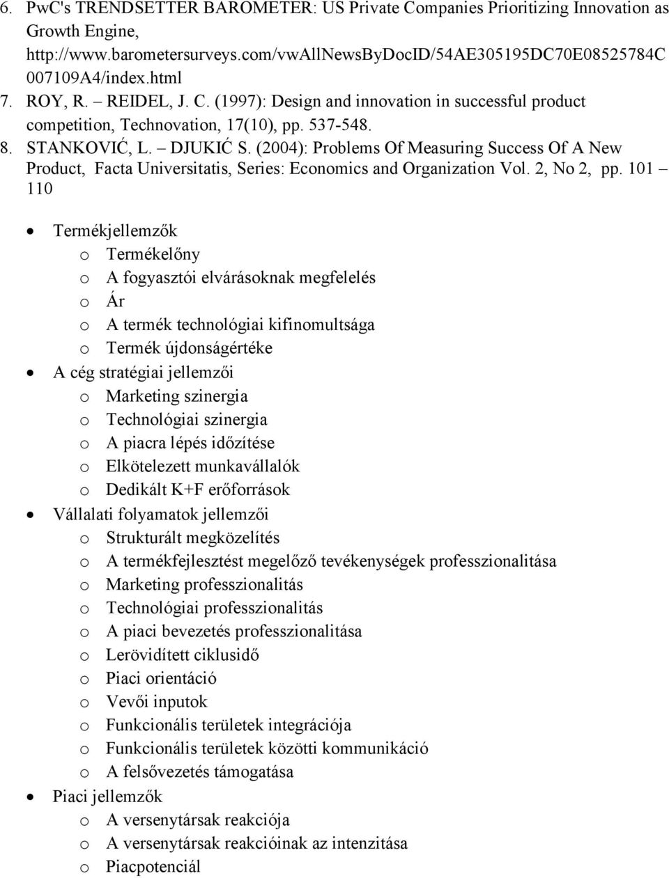 (2004): Problems Of Measuring Success Of A New Product, Facta Universitatis, Series: Economics and Organization Vol. 2, No 2, pp.