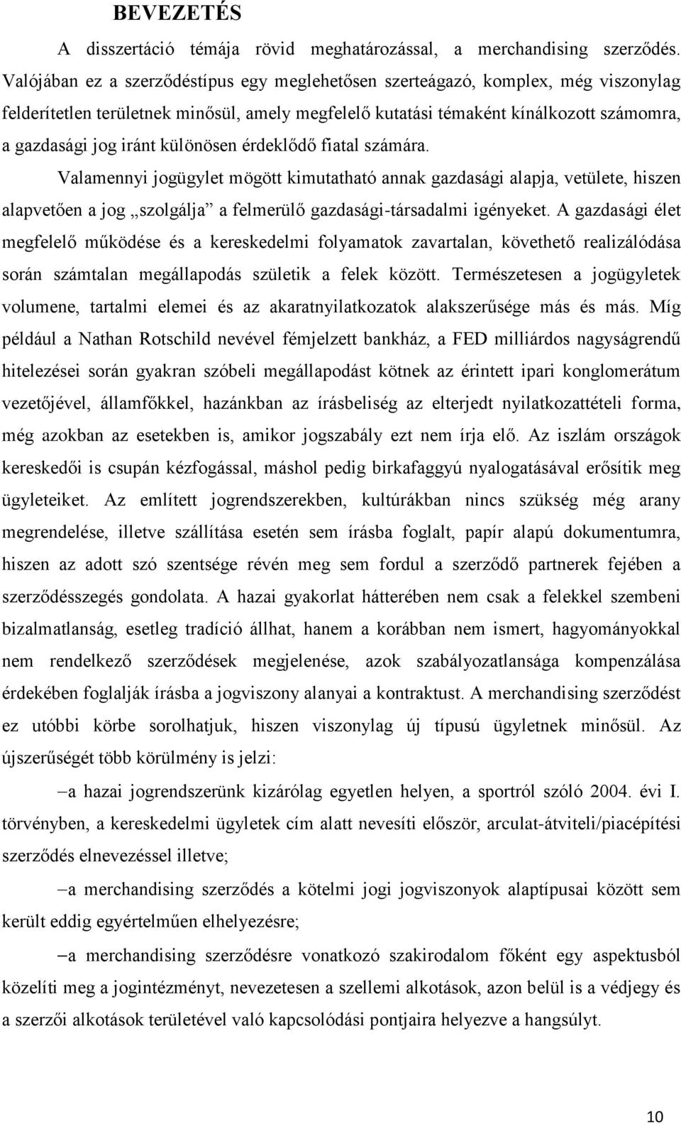 különösen érdeklődő fiatal számára. Valamennyi jogügylet mögött kimutatható annak gazdasági alapja, vetülete, hiszen alapvetően a jog szolgálja a felmerülő gazdasági-társadalmi igényeket.