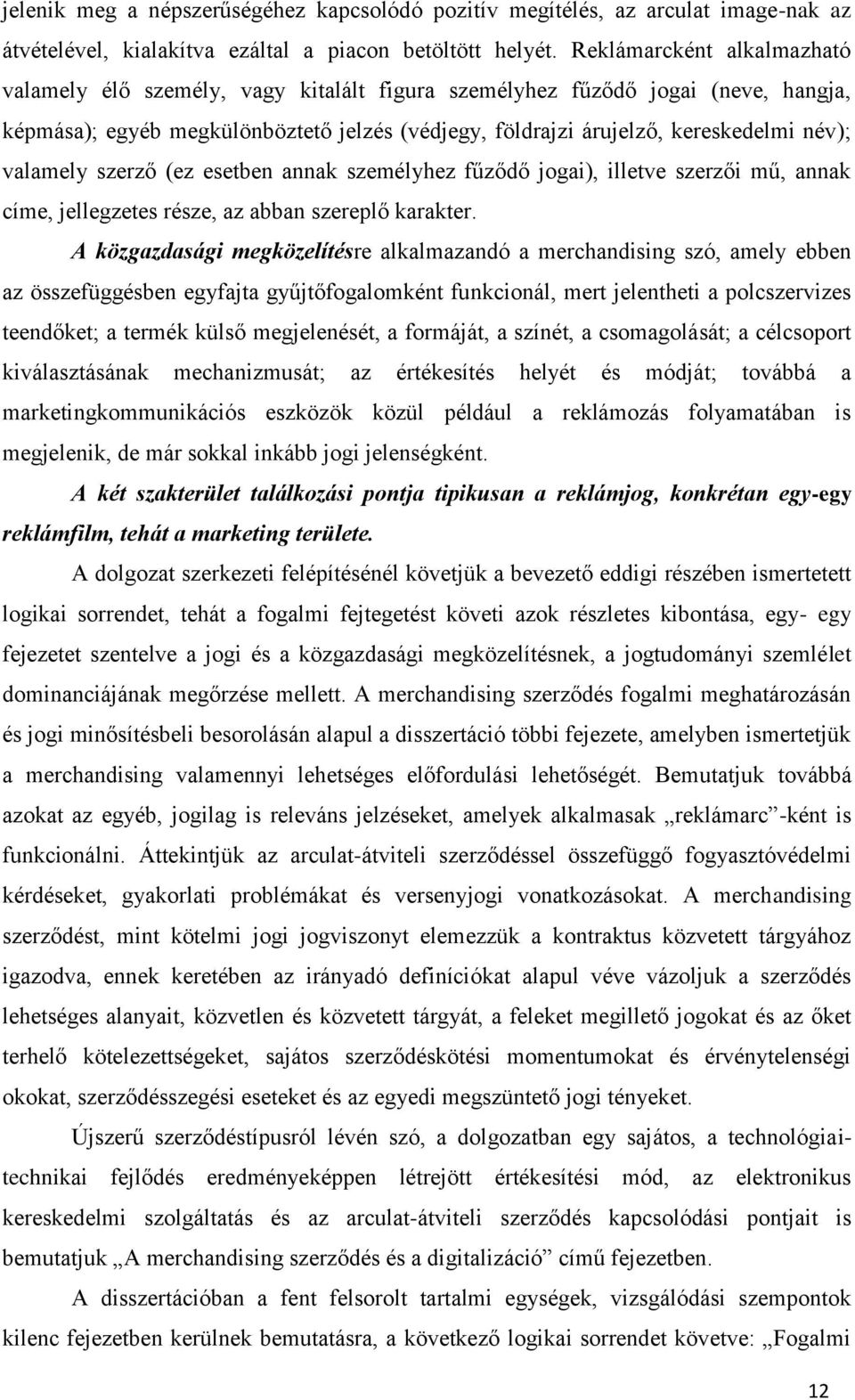 valamely szerző (ez esetben annak személyhez fűződő jogai), illetve szerzői mű, annak címe, jellegzetes része, az abban szereplő karakter.