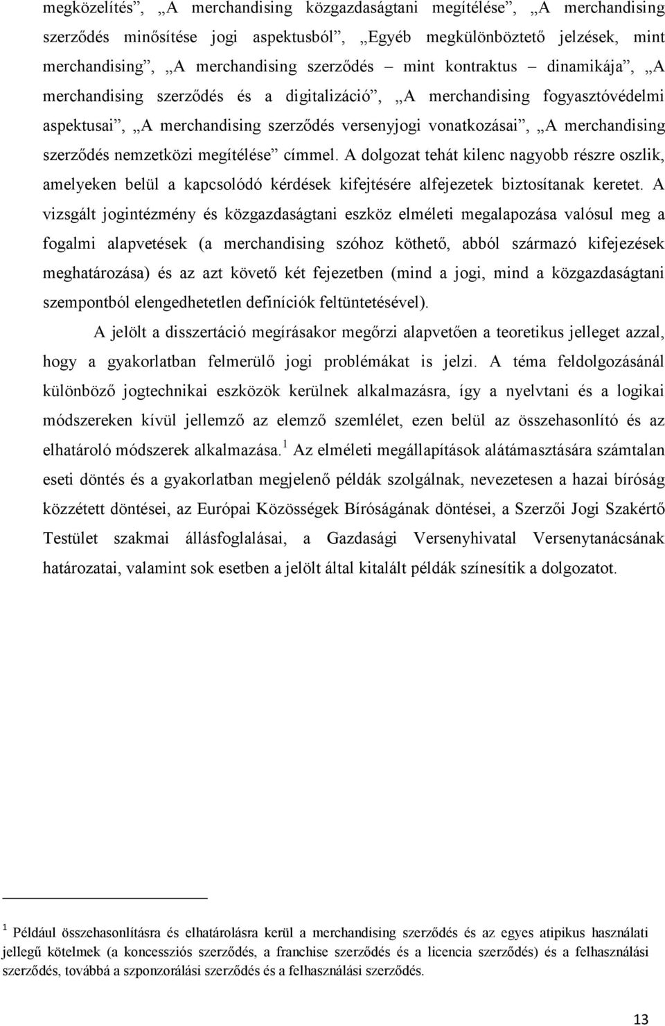 nemzetközi megítélése címmel. A dolgozat tehát kilenc nagyobb részre oszlik, amelyeken belül a kapcsolódó kérdések kifejtésére alfejezetek biztosítanak keretet.