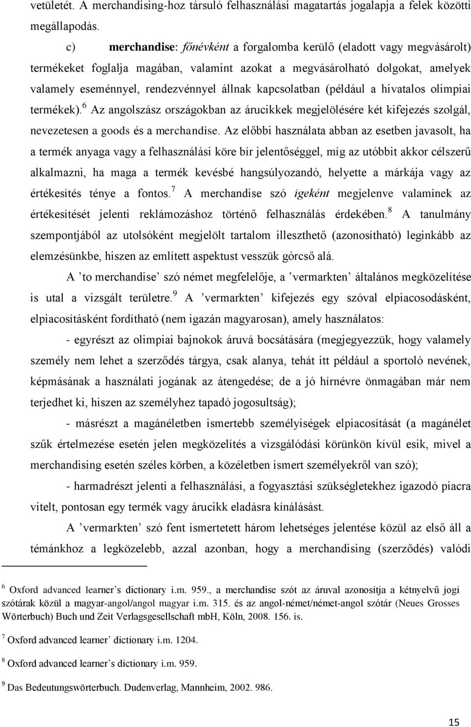 kapcsolatban (például a hivatalos olimpiai termékek). 6 Az angolszász országokban az árucikkek megjelölésére két kifejezés szolgál, nevezetesen a goods és a merchandise.