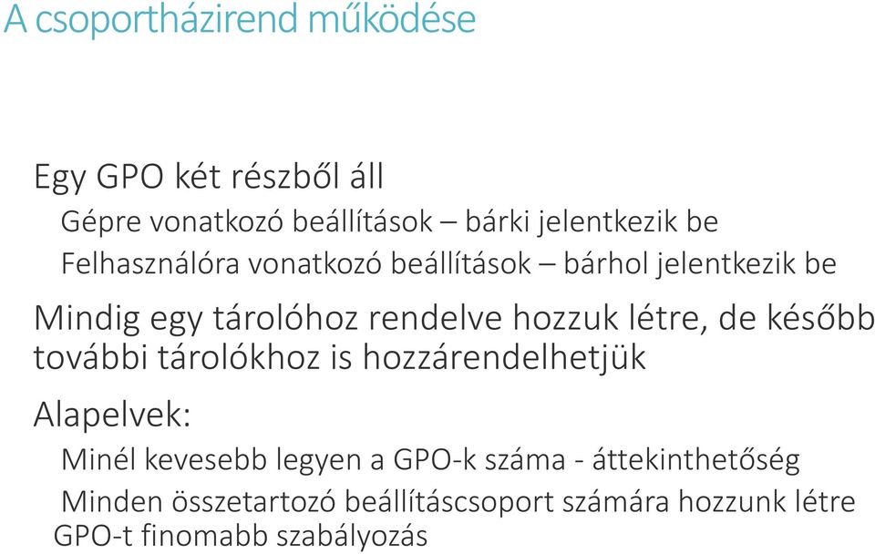 létre, de később további tárolókhoz is hozzárendelhetjük Alapelvek: Minél kevesebb legyen a GPO-k