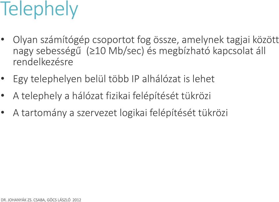 Egy telephelyen belül több IP alhálózat is lehet A telephely a hálózat