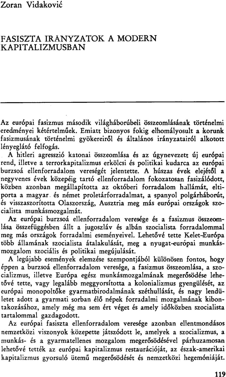 A hitleri agresszió katonai összeomlása és az úgynevezett új európai rend, illetve a terrorkapitalizmus erkölcsi és politikai kudarca az európai burzsoá ellenforradalom vereségét jelentette.