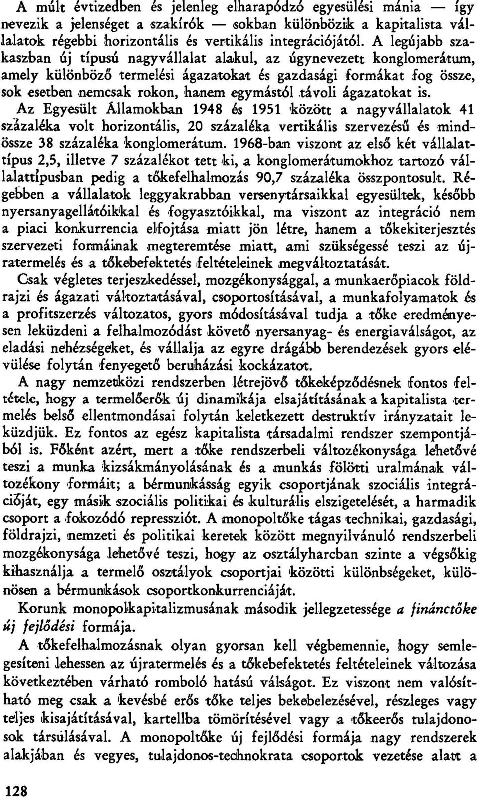 távoli ágazatokat is. Az Egyesült Államokban 1948 és 1951 között a nagyvállalatok 41 százaléka volt horizontális, 20 százaléka vertikális szervezésű és mindössze 38 százaléka konglomerátum.