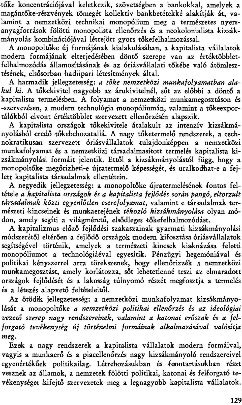 A monopoltőke új formájának kialakulásában, a kapitalista vállalatok modern formájának elterjedésében döntő szerepe van az értéktöbbletfelhalmozódás államosításának és az óriásvállalati tőkébe való