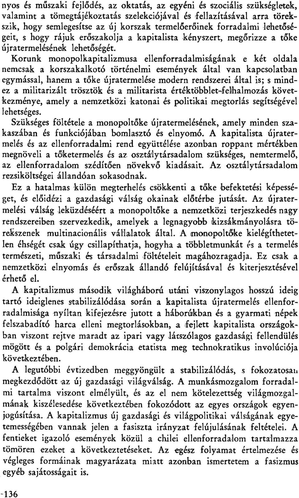 Korunk monopolkapitalizmusa ellenforradalmiságának e két oldala nemcsak a korszakalkotó történelmi események által van kapcsolatban egymással, hanem a tőke újratermelése modern rendszerei által is; s