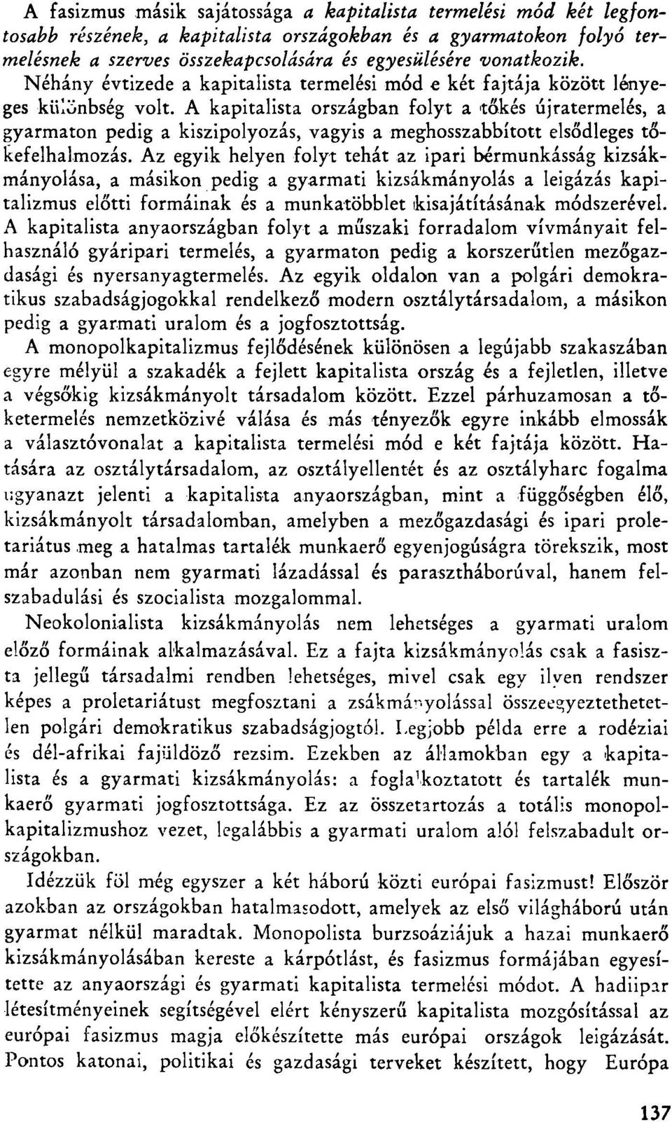 A kapitalista országban folyt a tőkés újratermelés, a gyarmaton pedig a kiszipolyozás, vagyis a meghosszabbított elsődleges tőkefelhalmozás.